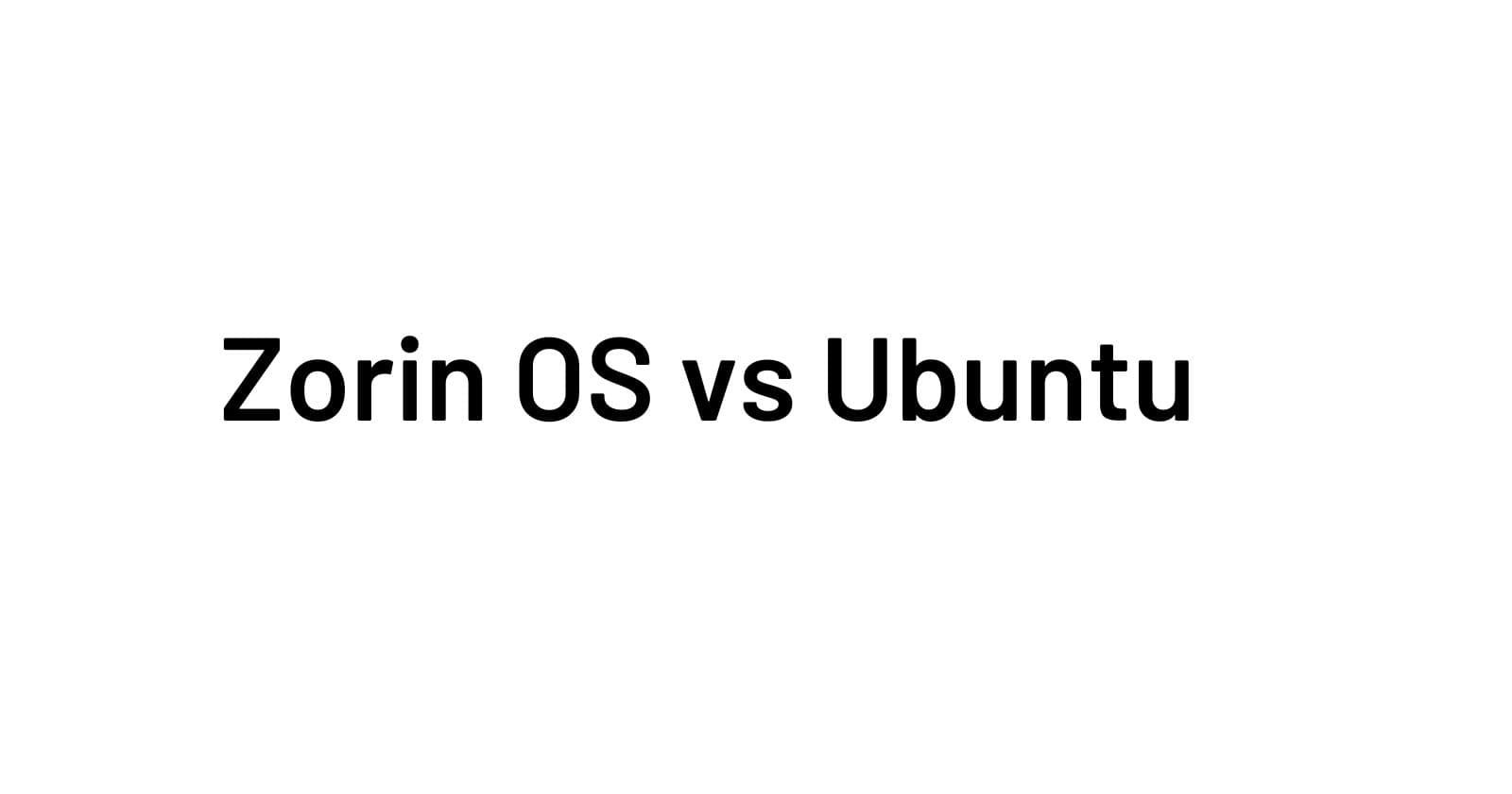 Zorin OS vs Ubuntu: Which Linux Distro Is Better for You?